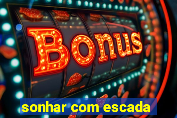 sonhar com escada